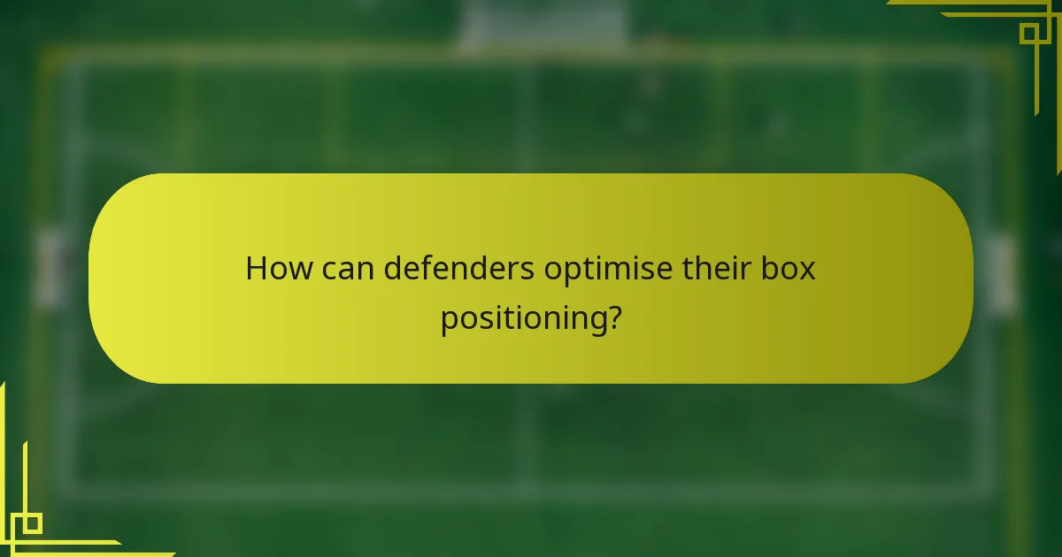 How can defenders optimise their box positioning?