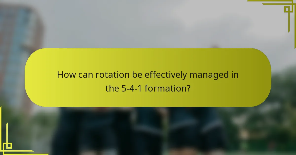 How can rotation be effectively managed in the 5-4-1 formation?