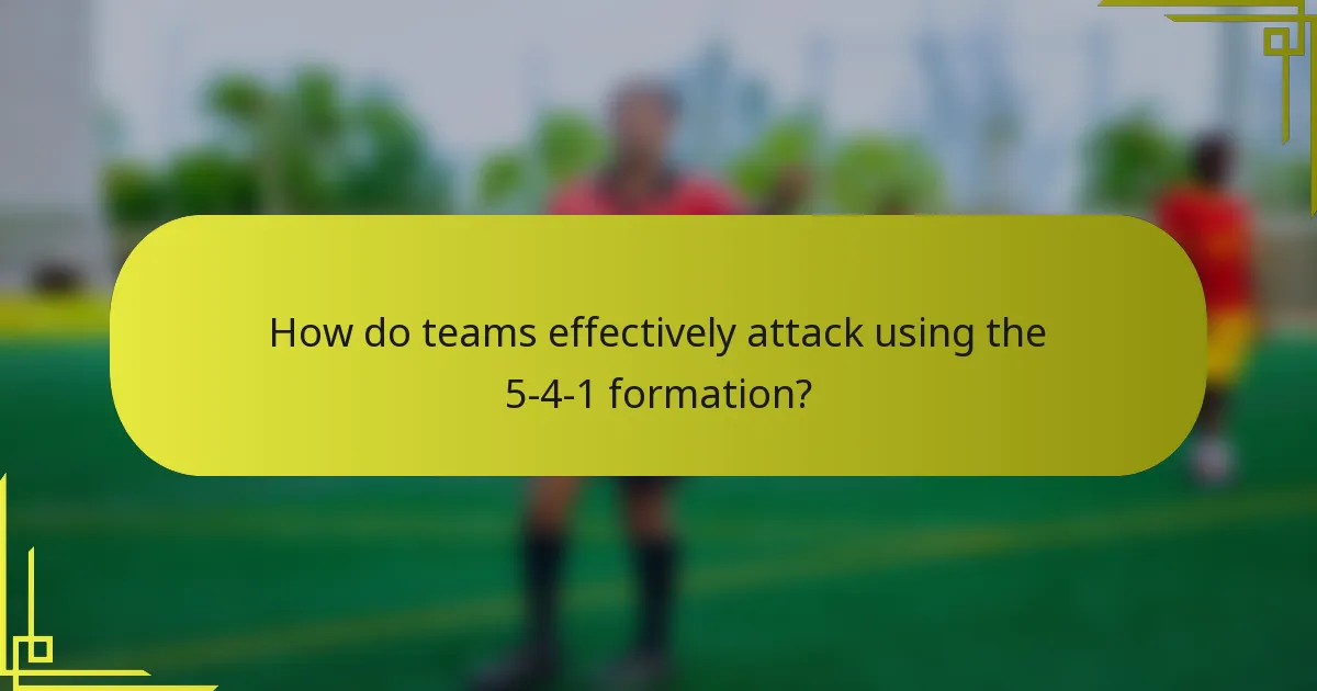How do teams effectively attack using the 5-4-1 formation?