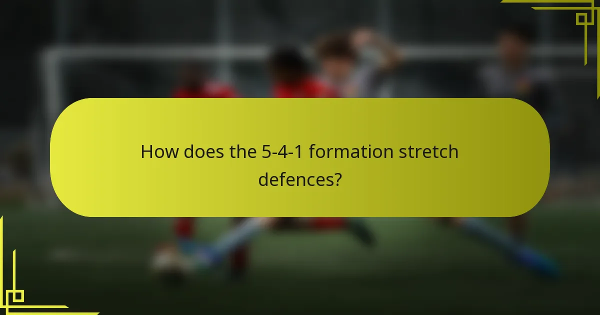 How does the 5-4-1 formation stretch defences?