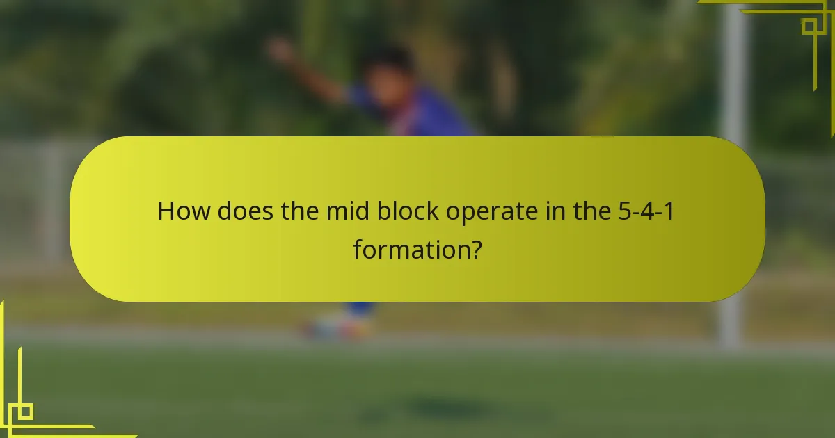 How does the mid block operate in the 5-4-1 formation?
