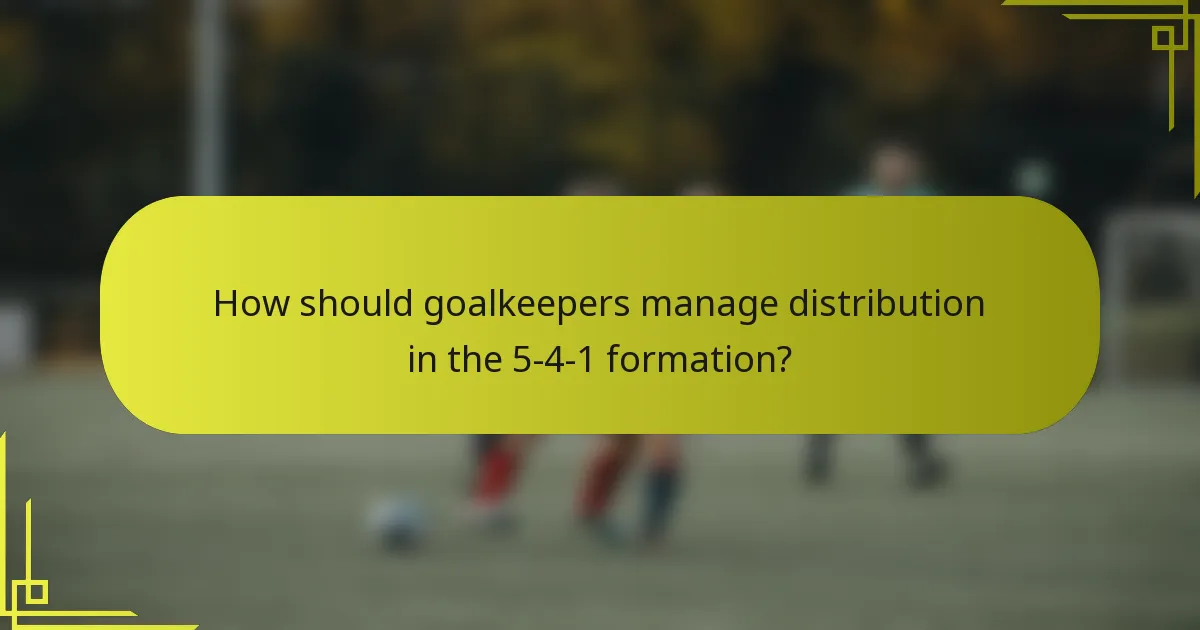 How should goalkeepers manage distribution in the 5-4-1 formation?