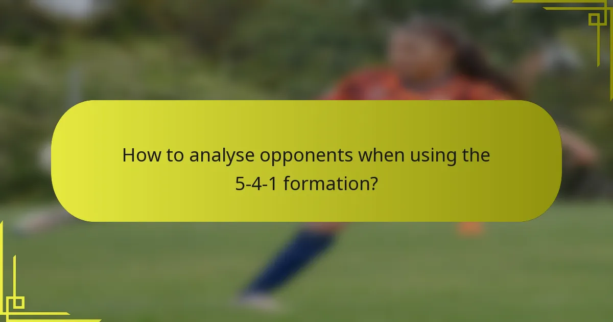How to analyse opponents when using the 5-4-1 formation?