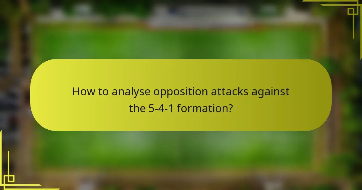 How to analyse opposition attacks against the 5-4-1 formation?