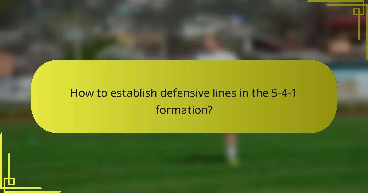 How to establish defensive lines in the 5-4-1 formation?