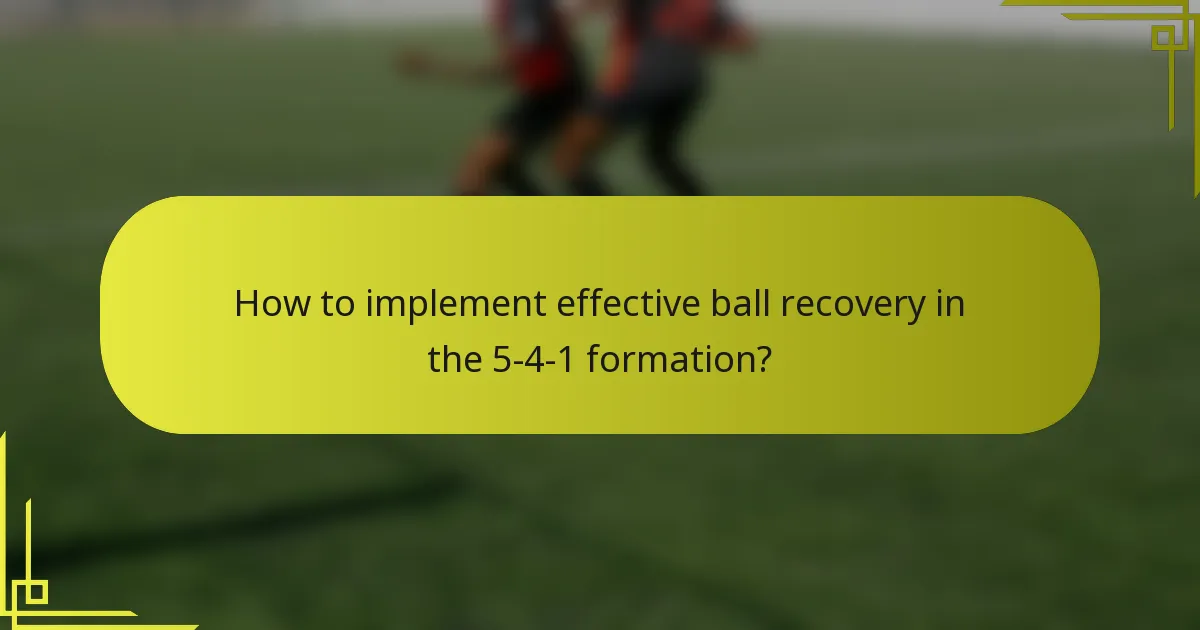 How to implement effective ball recovery in the 5-4-1 formation?