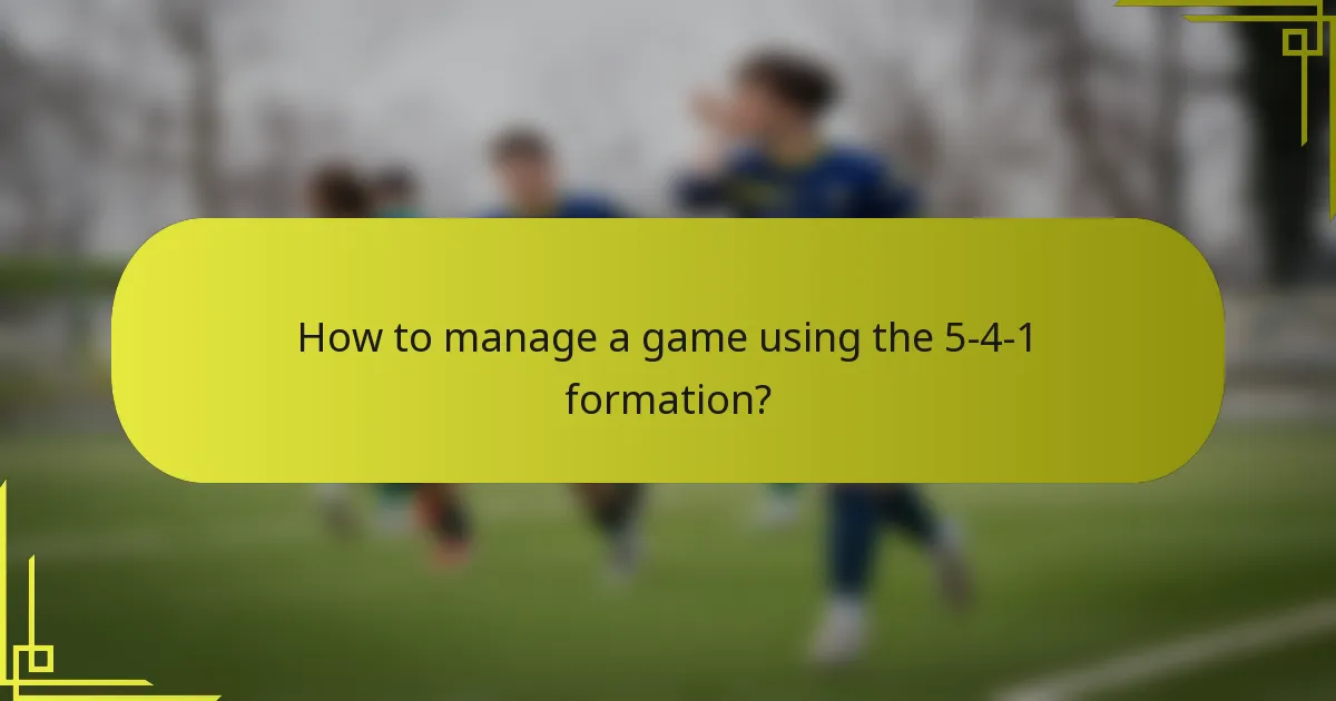 How to manage a game using the 5-4-1 formation?