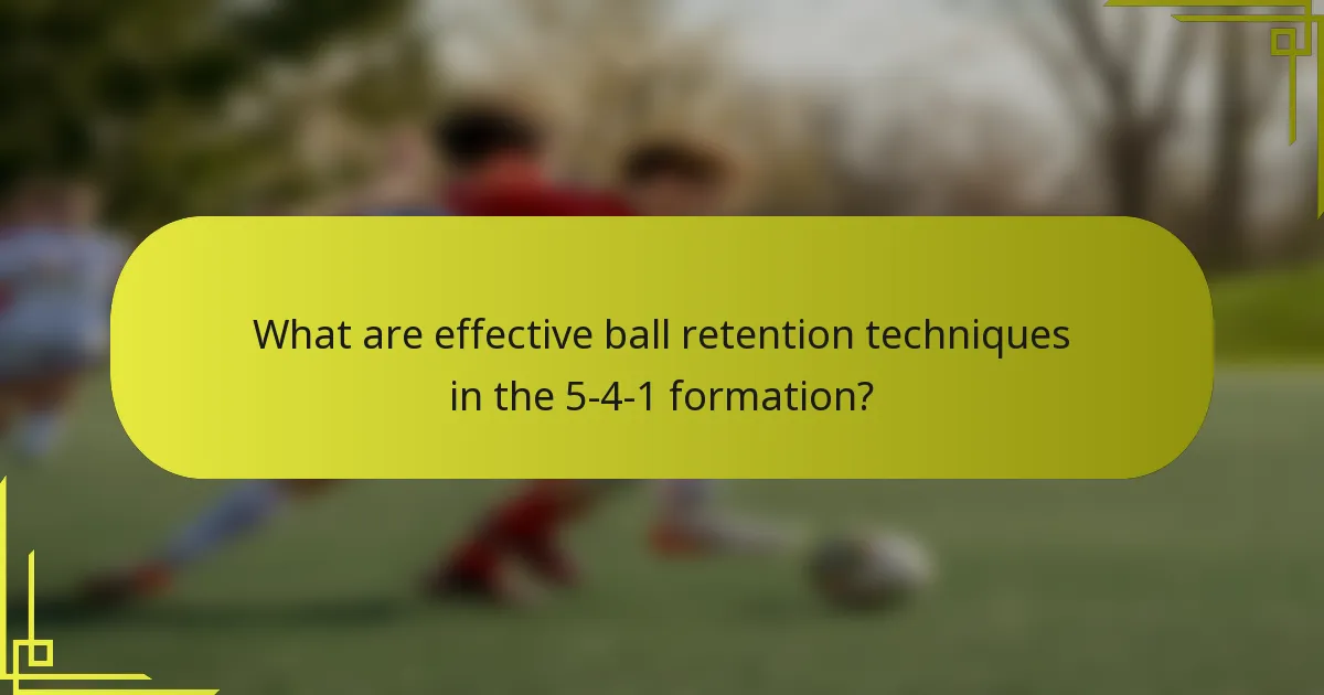What are effective ball retention techniques in the 5-4-1 formation?