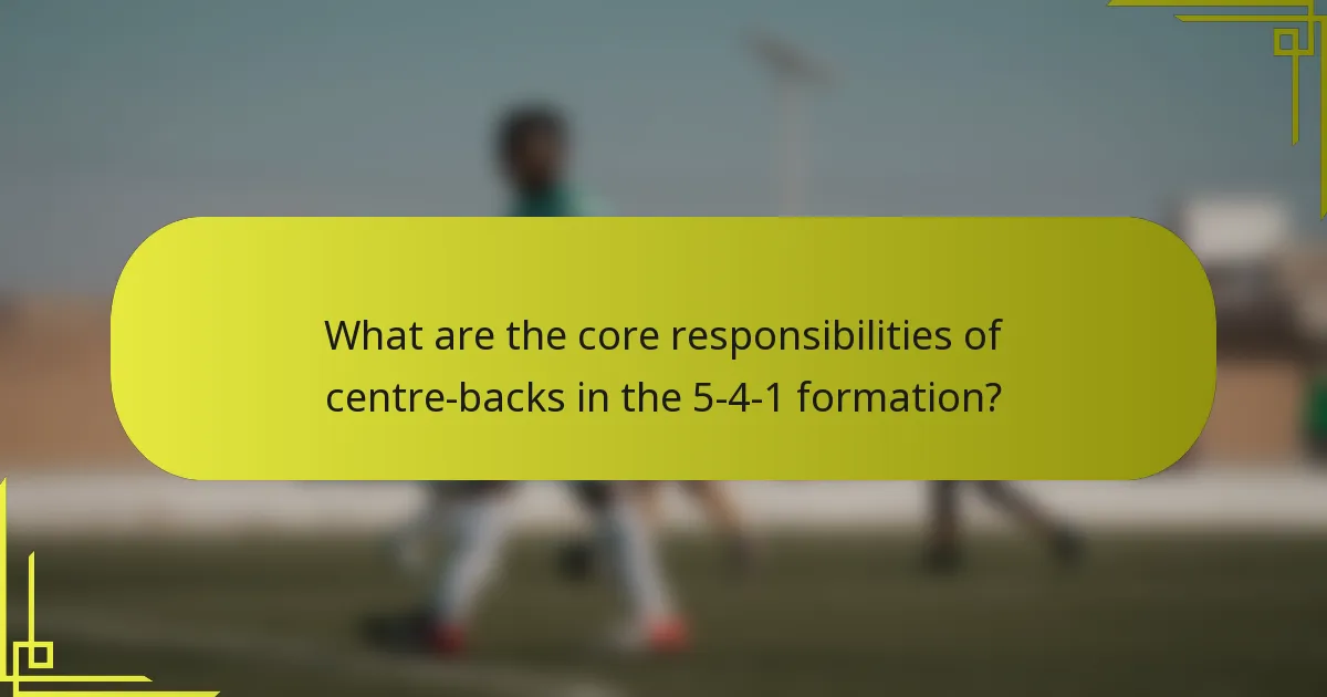 What are the core responsibilities of centre-backs in the 5-4-1 formation?