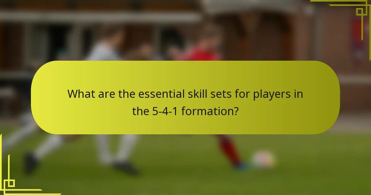 What are the essential skill sets for players in the 5-4-1 formation?