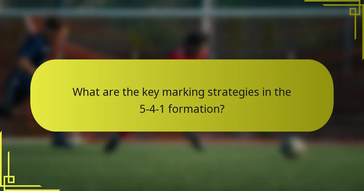 What are the key marking strategies in the 5-4-1 formation?