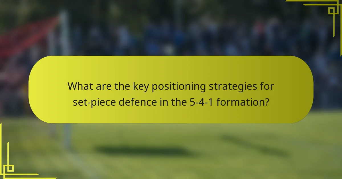 What are the key positioning strategies for set-piece defence in the 5-4-1 formation?