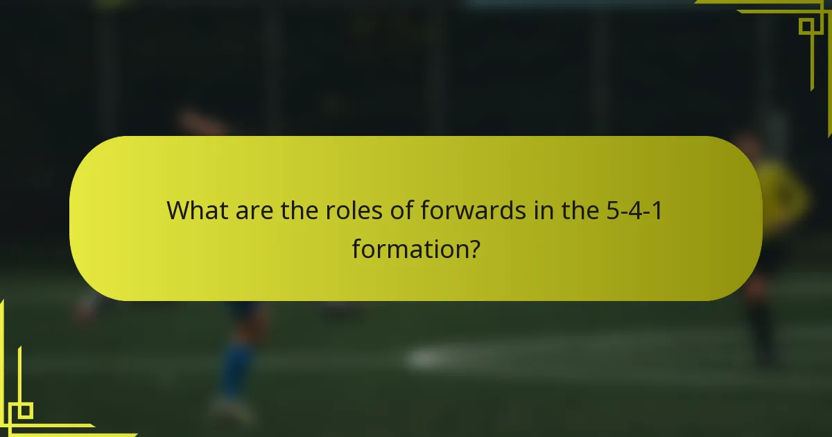What are the roles of forwards in the 5-4-1 formation?