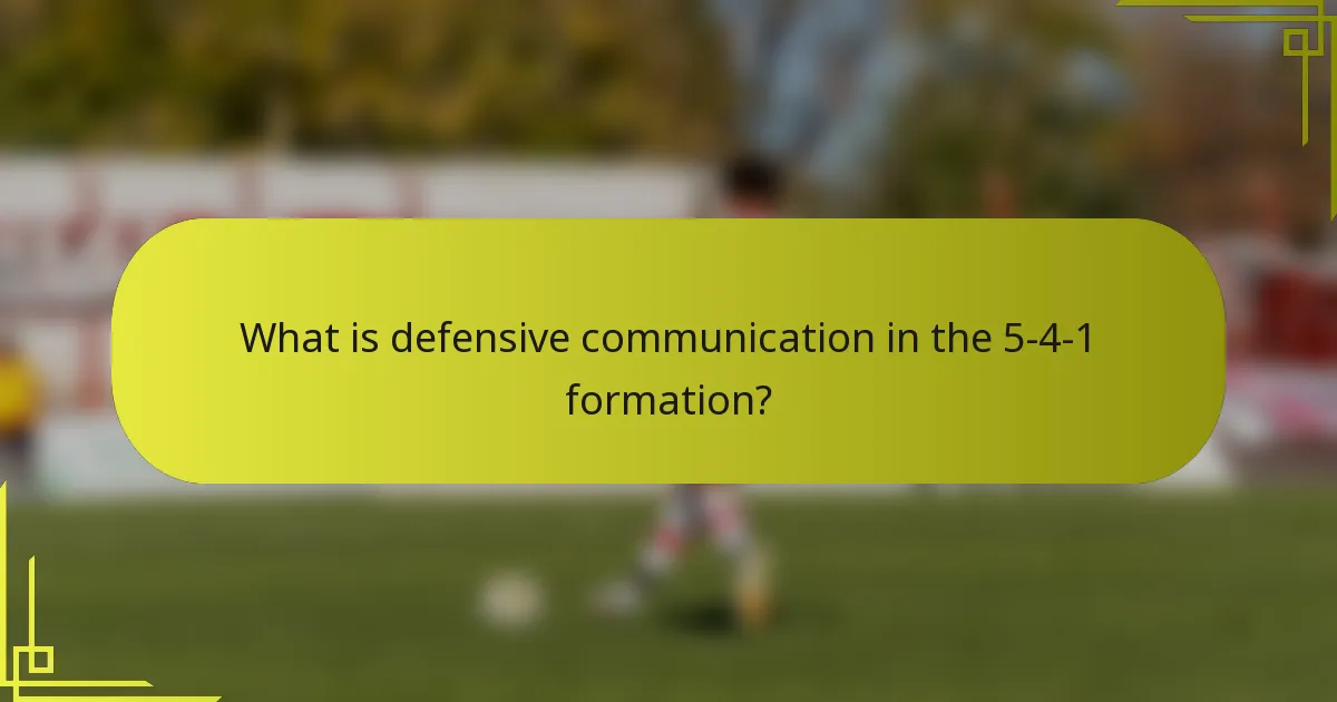What is defensive communication in the 5-4-1 formation?