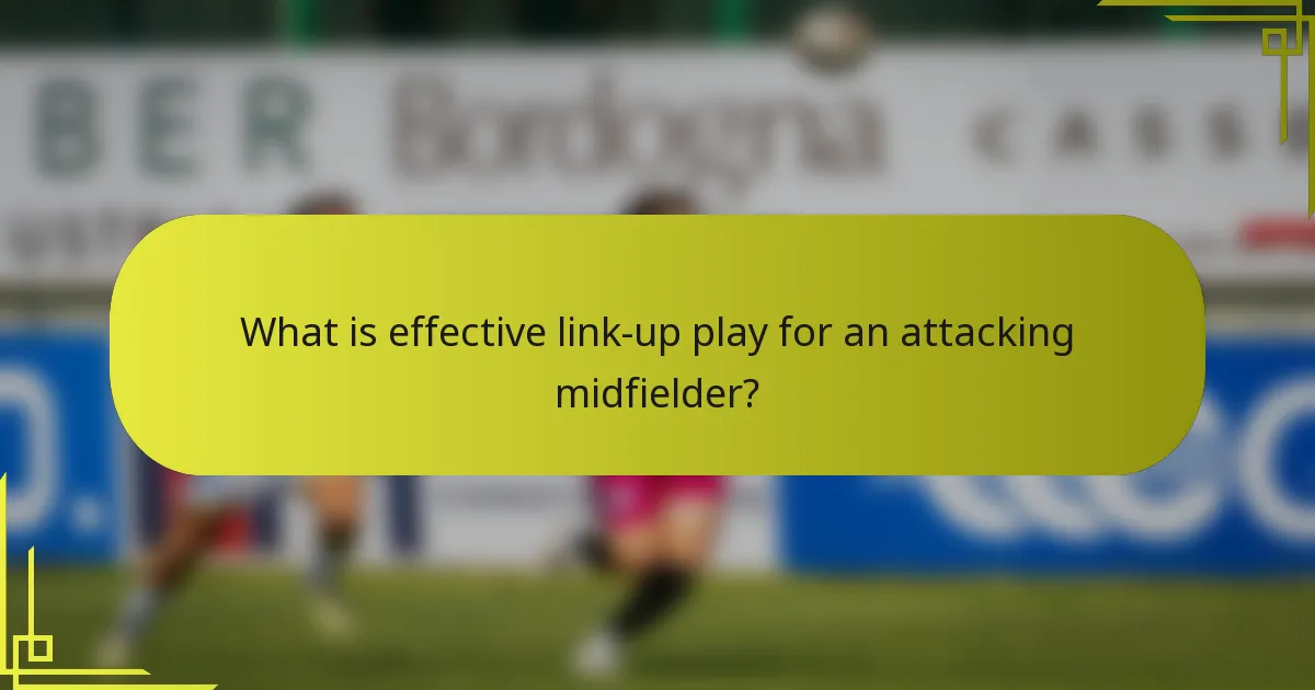 What is effective link-up play for an attacking midfielder?