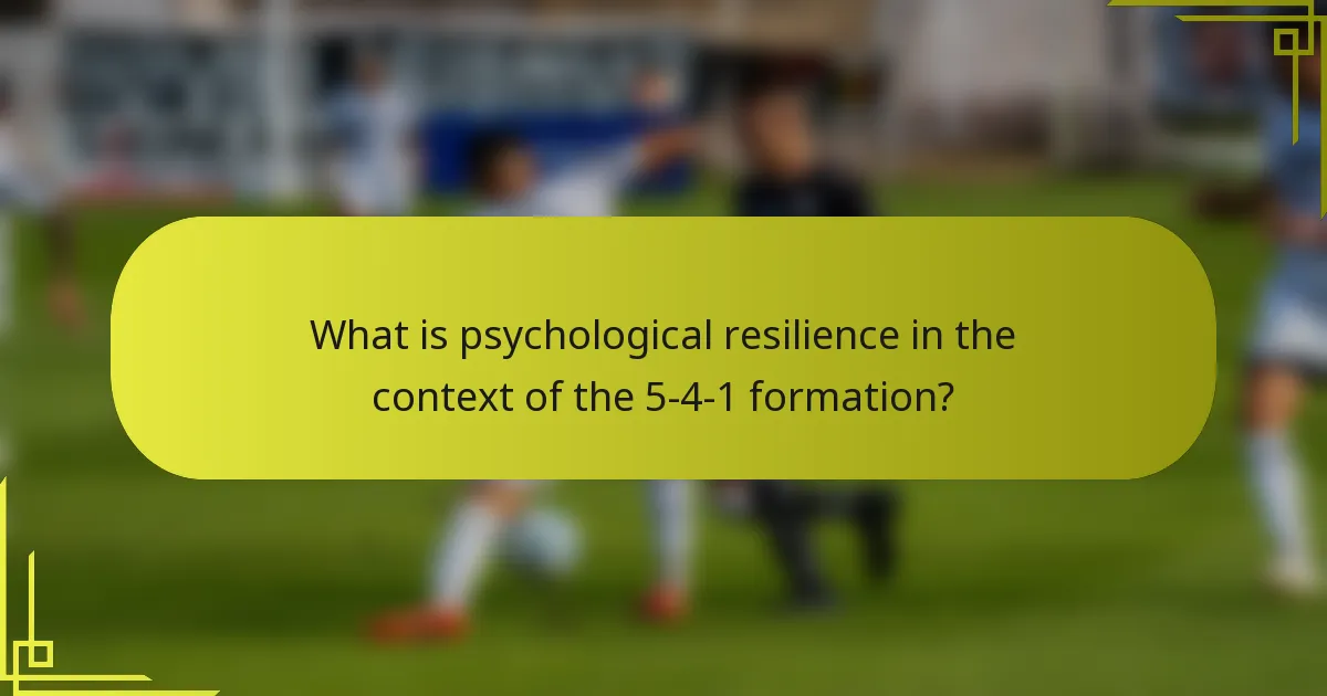 What is psychological resilience in the context of the 5-4-1 formation?