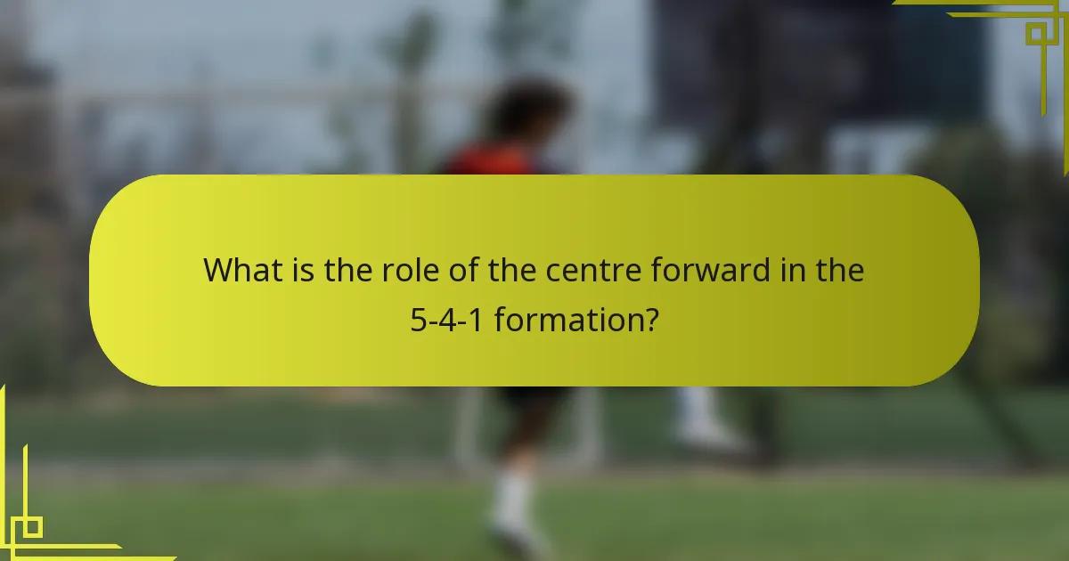 What is the role of the centre forward in the 5-4-1 formation?