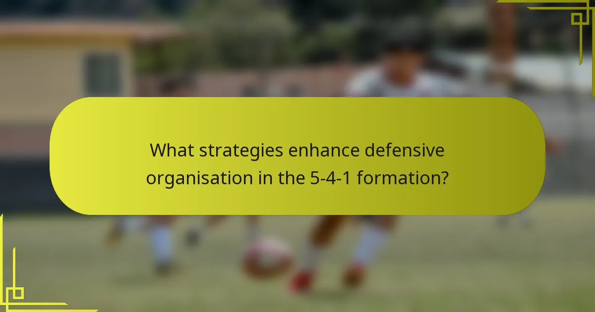 What strategies enhance defensive organisation in the 5-4-1 formation?