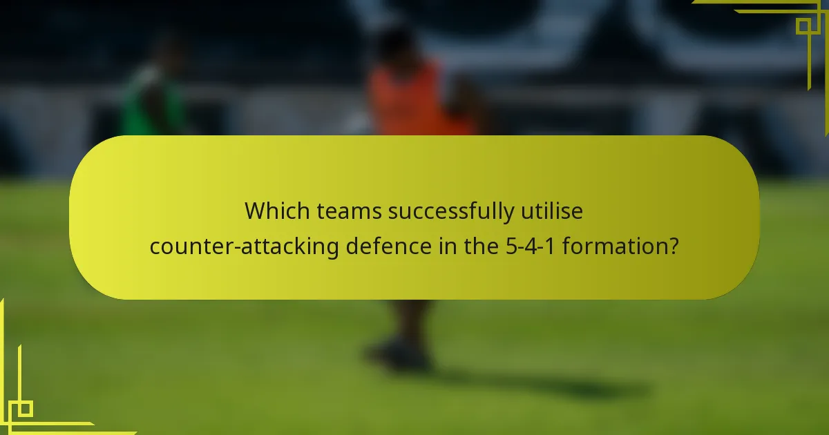 Which teams successfully utilise counter-attacking defence in the 5-4-1 formation?